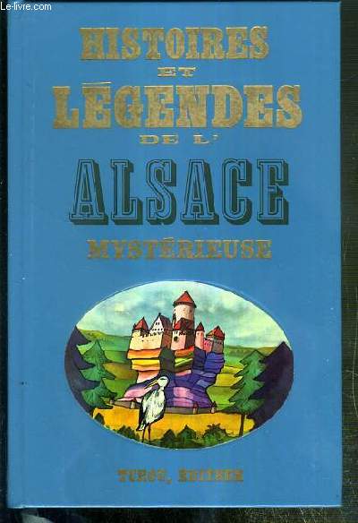 HISTOIRE ET LEGENDES DE L'ALSACE MYSTERIEUSES / COLLECTION HISTOIRES ET LEGENDES NOIRES.