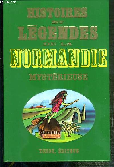 HISTOIRES ET LEGENDES DE LA NORMANDIE MYSTERIEUSE / COLLECTION HISTOIRES ET LEGENDES NOIRES.