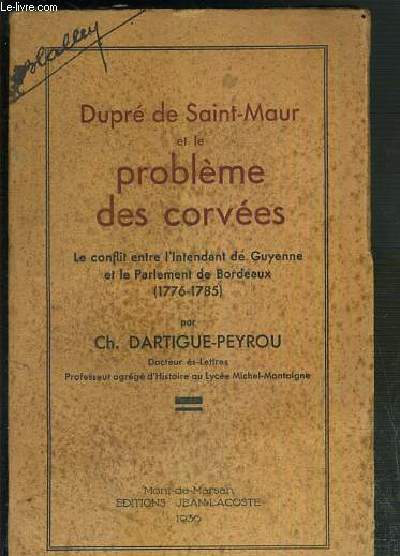 DUPRE DE SAINT-MAUR ET LE PROBLEME DES CORVEES - LE CONFLIT ENTRE L'INTENDANT DE GUYENNE ET LE PARLEMENT DE BORDEAUX (1776-1785).
