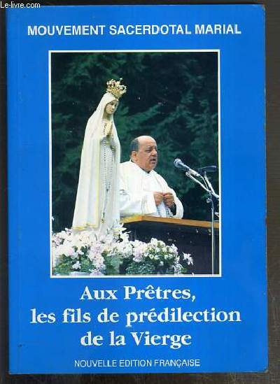 AUX PRETRES, LES FILS DE PREDILECTION DE LA VIERGE - MOUVEMENT SACERDOTAL MARIAL