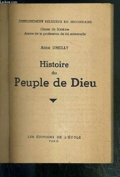 HISTOIRE DU PEUPLE DE DIEU - ENSEIGNEMENT RELIGIEUX DU SECONDAIRE - CLASSE DE SIXIEME - ANNEE DE LA PROFESSION DE FOI SOLENNELLE - N27.