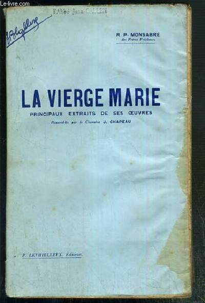 LA VIERGE MARIE - PRINCIPAUX EXTRAITS DE SES OEUVRES - RASSEMBLES PAR L'ABBE J. CHAPEAU.