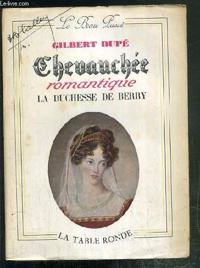 CHEVAUCHEE ROMANTIQUE - LA DUCHESSE DE BERRY - LE BEAU PASSE