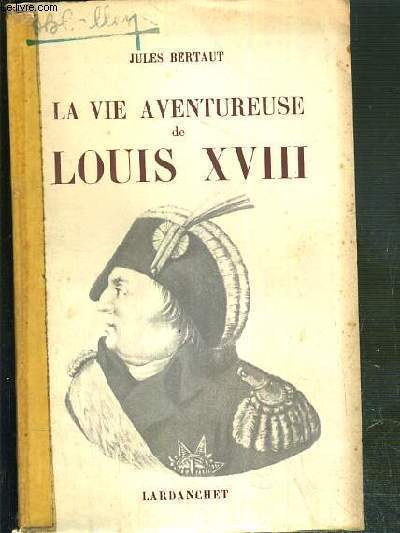 LA VIE AVENTUREUSE DE LOUIS XVIII