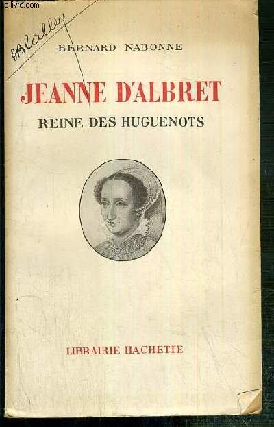 JEANNE D'ALBRET - REINE DES HUGUENOTS