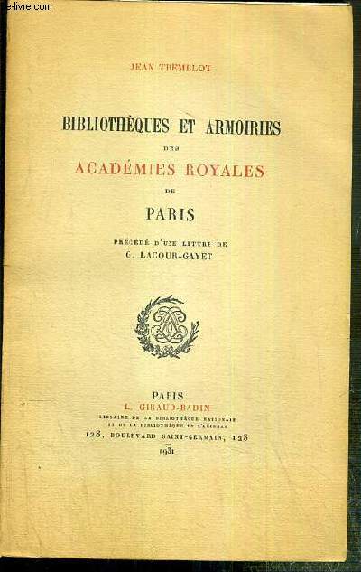 BIBLIOTHEQUES ET ARMOIRIES DES ACADEMIES ROYALES DE PARIS PRECEDE D'UNE LETTRE DE G. LACOUR-GAYET
