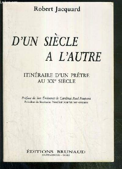D'UN SIECLE A L'AUTRE - ITINERAIRE D'UN PRETRE AU XXe SIECLE - TOME I - ENVOI DE L'AUTEUR.