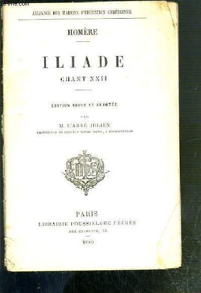 ILIADE - CHANT XXII - EDITION REVUE ET ANNOTEE PAR M. L'ABBE JULIEN.
