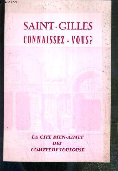 SAINT-GILLES CONNAISSEZ-VOUS ? - LA CITE BIEN-AIMEE DES COMTES DE TOULOUSE (G... - Photo 1/1