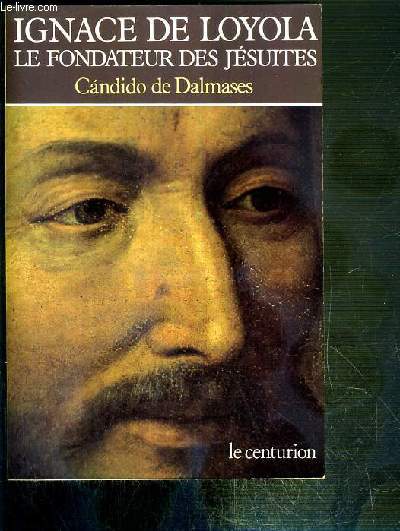 IGNACE DE LOYOLA - LE FONDATEUR DES JESUITES