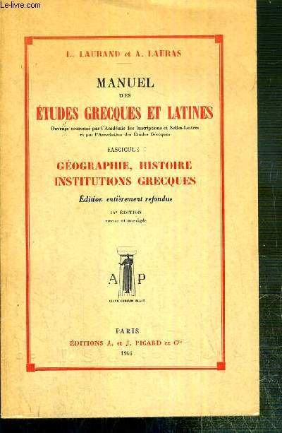 MANUEL DES ETUDES GRECQUES ET LATINES - FASCICULE 1. GEOGRAPHIE, HISTOIRE, INSTITUTIONS GRECQUES - EDITION ENTIEREMENT REFONDUE - 14e EDITION.