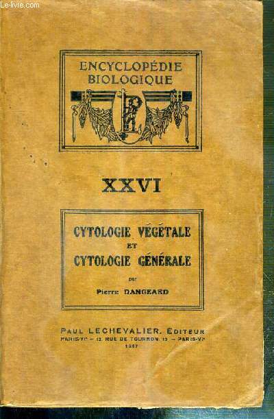 CYTOLOGIE VEGETALE ET CYTOLOGIE GENERALE / ENCYCLOPEDIE BIOLOGIQUE XXVI.
