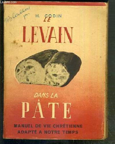 LE LEVAIN DANS LA PATE - MANUEL DE VIE CHRETIENNE ADAPTE DE NOTRE TEMPS.