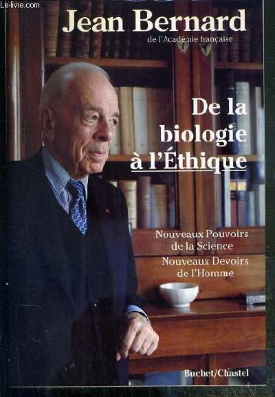 DE LA BIOLOGIQUE A L'ETHIQUE - NOUVEAUX POUVOIRS DE LA SCIENCE - NOUVEAUX DEVOIRS DE L'HOMME.