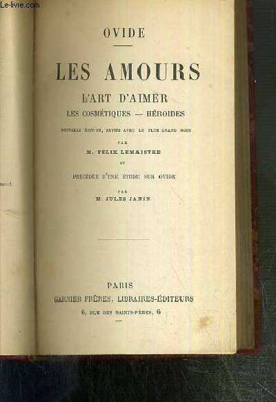 LES AMOURS - L'ART D'AIMER - LES COSMETIQUES - HEROIDES - NOUVELLE EDITION, REVUE AVEC LE PLUS GRAND SOIN PAR M. FELIX LEMAISTRE ET PRECEDEE D'UNE ETUDE SUR OVIDE PAR M. JULES JANIN / BIBLIOTHEQUE LATINE-FRANCAISE N3