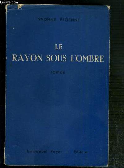 LE RAYON SOUS L'OMBRE - EXEMPLAIRE N684 / 5.000 SUR PAPIER B. F. X. DE RIVES.