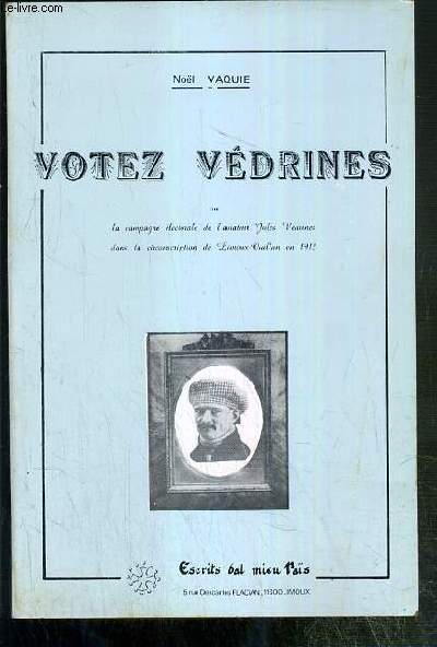VOTEZ VEDRINES OU LA CAMPAGNE ELECTORALE DE L'AVIATEUR JULES VEDRINES DANS LA CIRCONSCRIPTION DE LIMOUX-OUILLAN EN 1912.