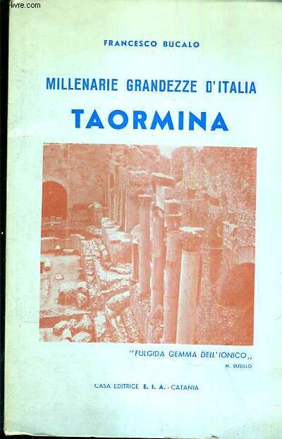 MILLENARIE GRADEZZE D'ITALIA - TAORMINA - GUIDA COMPENSIOSA - CON INTRODUZIONE STORICA - ARCHEOLOGICA - ARCHITETTONICA E UNA PARTICOLARE... - TEXTE EXCLUSIVEMENT EN ITALIEN.