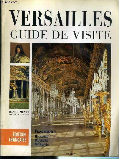 VERSAILLES - GUIDE DE VISITE - PLANS COMPLETS: CHATEAU, JARDINS, TRIANON.