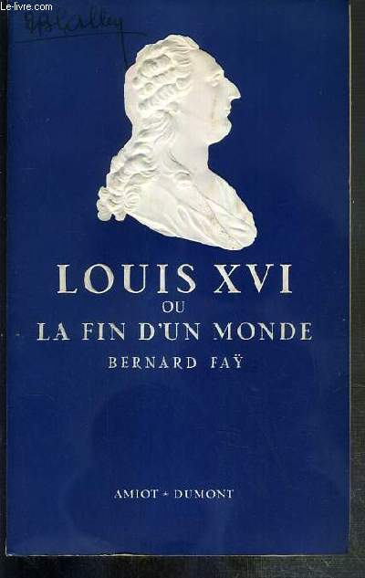 LOUIS XVI OU LA FIN D'UN MONDE / COLLETION PRESENCE DE L'HISTOIRE