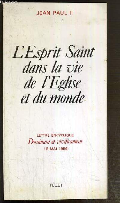 L'ESPRIT SAINT DANS LA VIE DE L'EGLISE ET DU MONDE - LETTRE ENCYCLIQUE - DOMINUM ET VIVIFICANTEM - 18 MAI 1986.