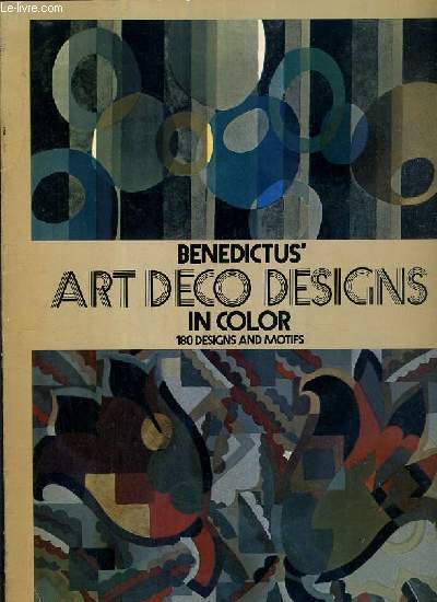 BENEDICTUS' ART DECO DESIGNS IN COLOR - 180 DESIGNS AND MOTIFS - TEXTE EXCLUSIVEMENT EN ANGLAIS.