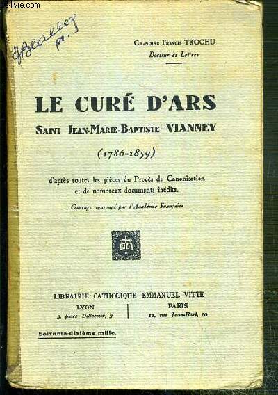 LE CURE D'ARS - SAINT JEAN-MARIE-BAPTISTE VIANNEY (1786-1859) D'APRES TOUTES LES PIECES DU PROCES DE CANONISATION ET DE NOMBREUX DOCUMENTS INEDITS.