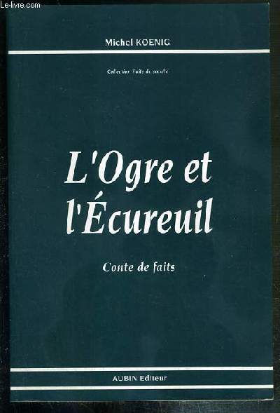 L'OGRE ET L'ECUREUIL - CONTE DE FAITS / COLLECTION FAITS DE SOCIETE.