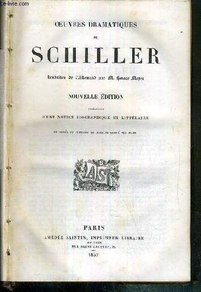 OEUVRES DRAMATIQUES DE SCHILLER - NOUVELLE EDITION - PRECEDEE D'UNE NOTICE BIOGRAPHIQUE ET LITTERAIRE ET ORNEE DU PORTRAIT DE SCHILLER GRAVE SUR ACIER.