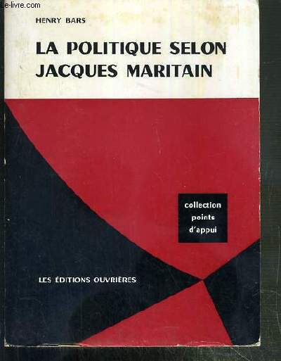 LA POLITIQUE SELON JACQUES MARITAIN / COLLECTION POINTS D'APPUI