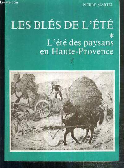 LES BLES DE L'ETE - L'ETE DES PAYSANS EN HAUTE-PROVENCE - LES ALPES DE LUMIERES 79/80.
