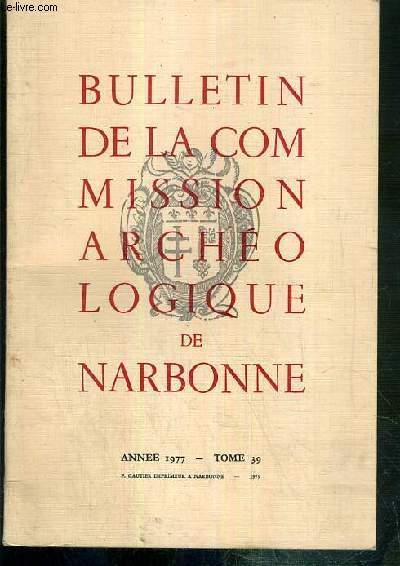 BULLETIN DE LA COMMISSION ARCHEOLOGIQUE DE NARBONNE - ANNEE 1977 - TOME 39