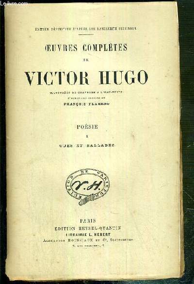 OEUVRES COMPLETES DE VICTOR HUGO - POESIE - I. ODES ET BALLADES - ILLUSTREES DE 3 GRAVURES A L'EAU-FORTE COLLATIONNEES / EDITION DEFINITIVE D'APRES LES MANUSCRITS ORIGINAUX.