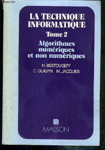 LA TECHNIQUE INFORMATIQUE - TOME 2. ALGORITHMES NUMERIQUES ET NON NUMERIQUES - Algorithmes non numeriques: methode par selection d'elements, expos de l'algorithme classique, donnes chaines, ecritures et lecture des bandes en basic Fortran IV..