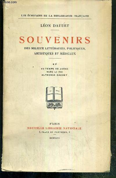 SOUVENIRS DES MILIEUX LITTERAIRES, POLITIQUES, ARTISTIQUES ET MEDICAUX - TOME II. AU TEMPS DE JUDAS - VERS LE ROI - ALPHONSE DAUDET / COLLECTION LES ECRIVAINS DE LA RENAISSANCE FRANCAISE - EXEMPLAIRE N4853 / 5000 SUR VELIN TEINTE DES PAPETERIES NAVARRE.