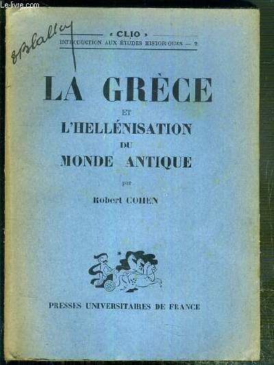 LA GRECE ET L'HELLENISATION DU MONDE ANTIQUE / COLLECTION CLIO - INTRODUCTION AUX ETUDES HISTORIQUES 2.