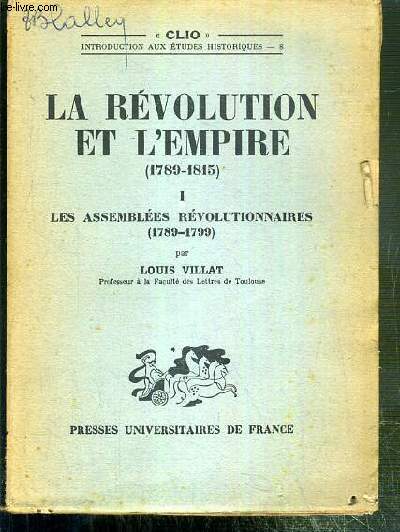 LA REVOLUTION ET L'EMPIRE (1789-1815) - T.I. LES ASSEMBLEES REVOLUTIONNAIRES (1789-1799) / COLLECTION CLIO - INTRODUCTION AUX ETUDES HISTORIQUES 8
