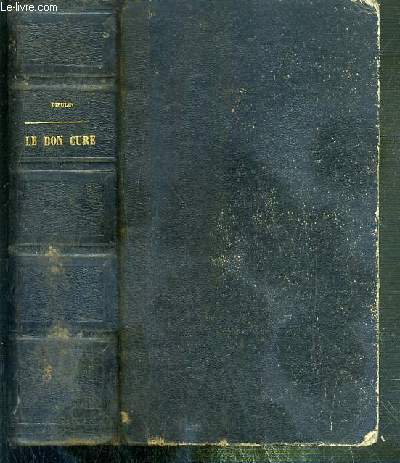 LE BON CURE AU XIXe SIECLE OU LE PRETRE CONSIDERE SOUS LE RAPPORT MORAL ET SOCIAL - 2 TOMES EN 1 VOLUME - TOME I + TOME II.