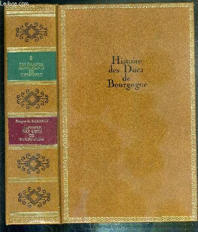 HISTOIRE DES DUCS DE BOURGOGNE DE LA MAISON DE VALOIS 1364-1477 / COLLECTION LES GRANDS MONUMENTS DE L'HISTOIRE N8.