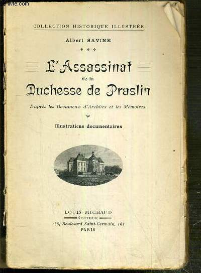 L'ASSASSINAT DE LA DUCHESSE DE PRASLIN D'APRES LES DOCUMENTS D'ARCHIVES ET LES MEMOIRES / COLLECTION HISTORIQUE ILLUSTREE