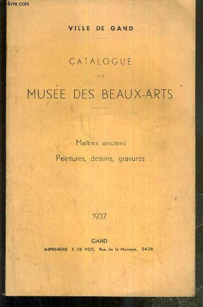CATALGOGUE DU MUSEE DES BEAUX-ARTS - MAITRES ANCIENS - PEINTURES, DESSINS, GRAVURES