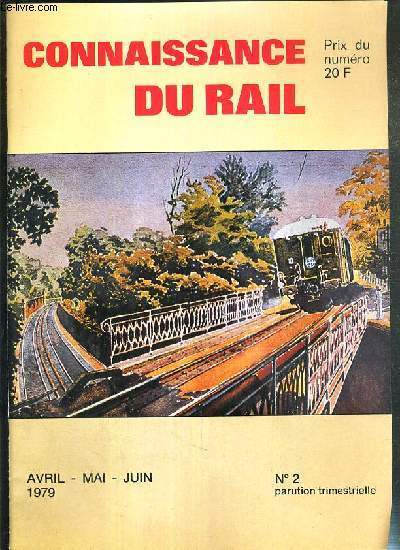 CONNAISSANCE DU RAIL - N1 - AVRIL-MAI-JUIN 1979 - la constitution du reseau ferroviaire francais: (2): les Chemins de Fer de l'Etat - les centres Ferroviaires de la ligne Paris-Le Havre - les chemins de fer departementaux de la France lointaine...