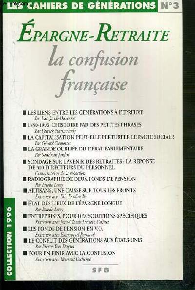 LES CAHIERS DE GENERATIONS N3 - EPARGNE-RETRAITE - LA CONFUSION FRANCAISE / COLLECTION 1996 - les liens entre les generations  l'epreuve par Luc Jacob-Duvernet - 1850-1996, l'histoire par des petites phrases, par Patrick Harismendy - la capitalisation