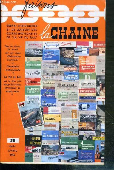 FAISONS LA CHAINE - N 38 - SPECIAL - AVRIL 1962 - fondements et raisons d'etre de notre hebdomadaire, la vie du rail-notre metier est ne le 18 janvier 1946...