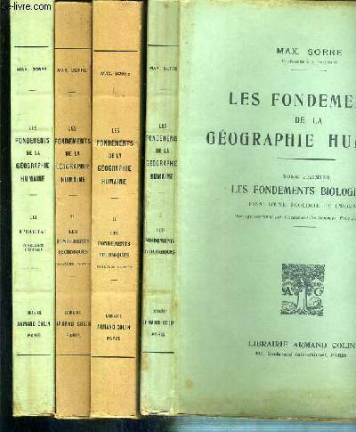 LES FONDEMENTS DE LA GEOGRAPHIE HUMAINE - 4 VOLUMES EN 3 TOMES - I + II en 2 parties + III / T.1.les fondements biologiques, essai d'une ecologie de l'homme - T.2. 1ere partie: les techniques de la vie sociale, les techniques et la geographie de l'energie