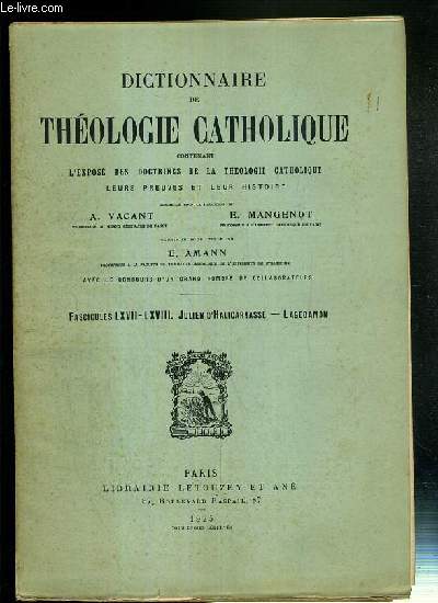 FASCICULES LXVII-LXVIII - JULIEN D'HALICARNASSE - LAGEDAMON - DICTIONNAIRE DE THEOLOGIE CATHOLIQUE CONTENANT L'EXPOSE DES DOCTRINES DE LA THEOLOGIE CATHOLIQUE, LEURS PREUVES ET LEUR HISTOIRE.