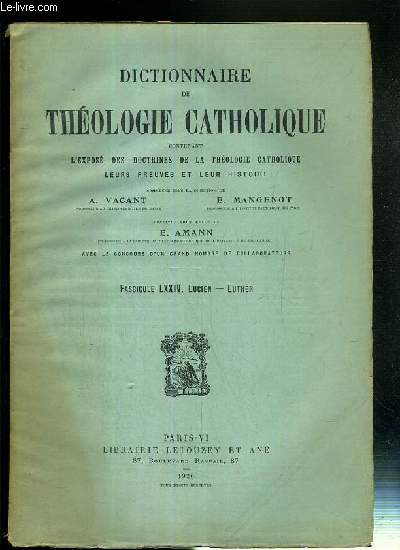 FASCICUL LXXIV - LUCIEN - LUTHER - DICTIONNAIRE DE THEOLOGIE CATHOLIQUE CONTENANT L'EXPOSE DES DOCTRINES DE LA THEOLOGIE CATHOLIQUE, LEURS PREUVES ET LEUR HISTOIRE.