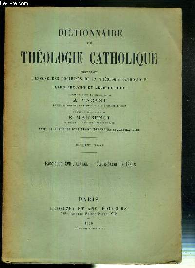 FASCICULE XVIII. CLARKE - COEUR-SACRE DE JESUS - DICTIONNAIRE DE THEOLOGIE CATHOLIQUE CONTENANT L'EXPOSE DES DOCTRINES DE LA THEOLOGIE CATHOLIQUE, LEURS PREUVES ET LEUR HISTOIRE.
