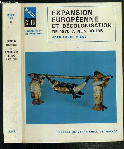 EXPANSION EUROPEENNE DE DECOLONISATION DE 1870 A NOS JOURS / COLLECTION NOUVELLE CLIO - L'HISTOIRE ET SES PROBLEMES N28.