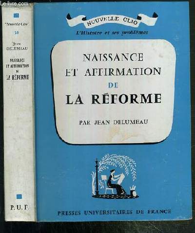 NAISSANCE ET AFFIRMATION DE LA REFORME / COLLECTION NOUVELLE CLIO - L'HISTOIRE ET SES PROBLEMES N30.